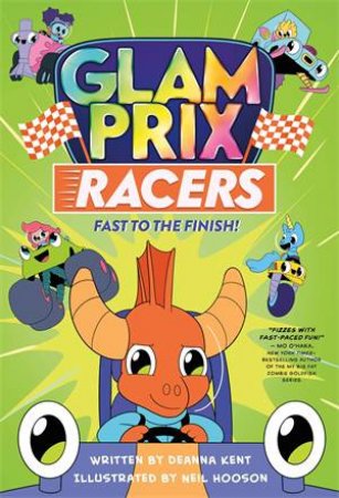 Glam Prix Racers: Fast To The Finish! by Deanna Kent & Neil Hooson