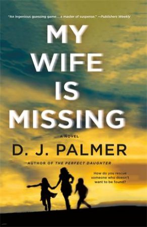 My Wife Is Missing by D. J. Palmer & D.J. Palmer