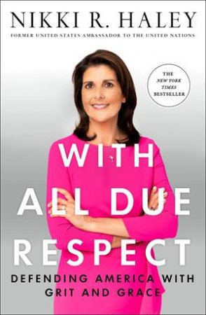 With All Due Respect by Nikki Haley & Nikki R. Haley