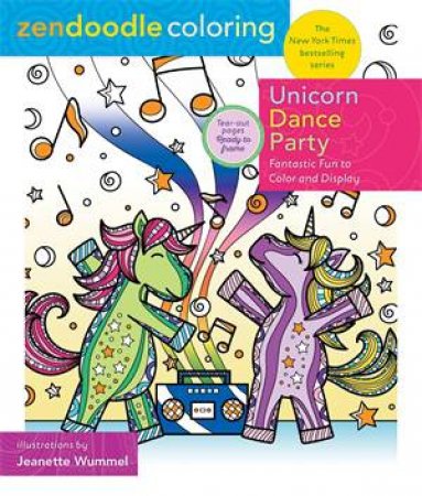 Zendoodle Coloring: Unicorn Dance Party by Jeanette Wummel