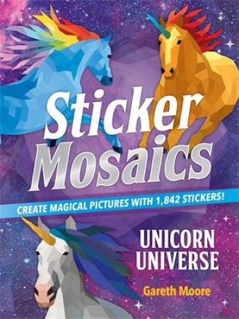 Sticker Mosaics: Unicorn Universe by Gareth Moore