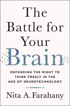 The Battle For Your Brain by Nita A. Farahany