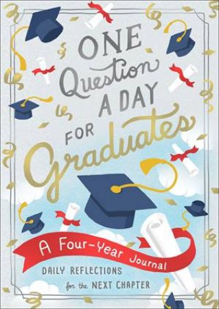 One Question A Day For Graduates: A Four-Year Journal by Aimee Chase