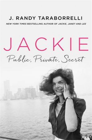 Jackie: Public, Private, Secret by J. Randy Taraborrelli