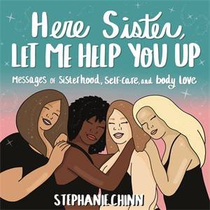 Here Sister, Let Me Help You Up by Stephanie Chinn