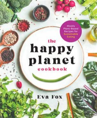 The Happy Planet Cookbook by Eva Fox