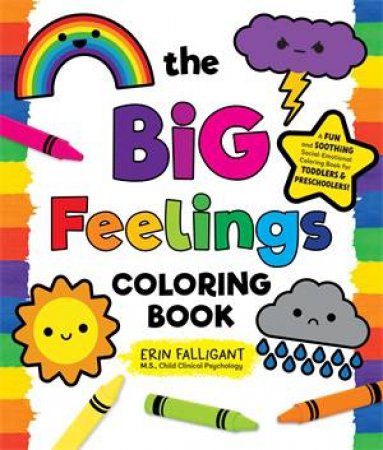 The Big Feelings Coloring Book by Erin Falligant, M.S., Child Clinical Psychology