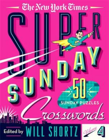 The New York Times Super Sunday Crosswords Volume 4 by The New York Times