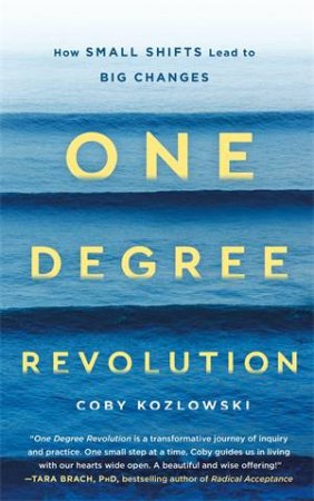 One Degree Revolution: How Small Shifts Lead To Big Changes by Coby Kozlowski