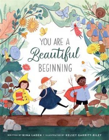 You Are A Beautiful Beginning by Nina Laden & Kelsey Garrity-Riley