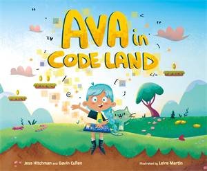 Ava In Code Land by Jess Hitchman & Leire Martin & Gavin Cullen