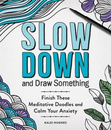 Slow Down and Draw Something by Kalei Hughes