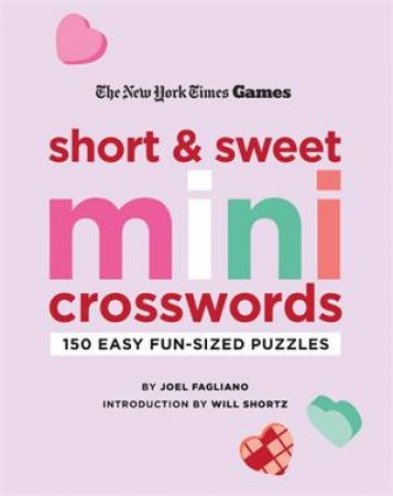 New York Times Games Short and Sweet Mini Crosswords by Joel Fagliano; Introduction by Will Shortz