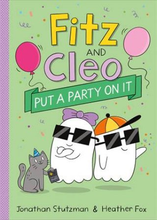 Fitz and Cleo Put a Party on It by Jonathan Stutzman & Heather Fox