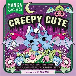 Manga Sparkle: Creepy Cute by K. Camero