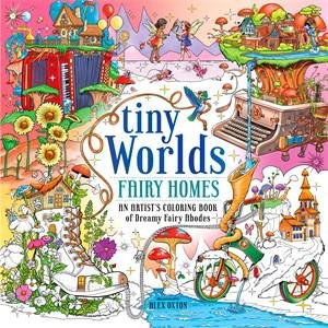 Tiny Worlds: Fairy Homes by Alex Oxton