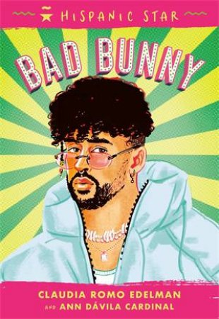 Hispanic Star: Bad Bunny by Claudia Romo Edelman & Alexandra Beguez