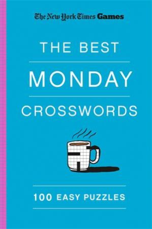 New York Times Games The Best Monday Crosswords: 100 Easy Puzzles by The New York Times