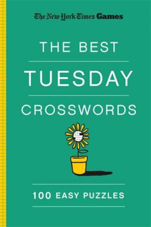 New York Times Games The Best Tuesday Crosswords: 100 Easy Puzzles by The New York Times