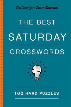 New York Times Games The Best Saturday Crosswords: 100 Hard Puzzles by Will Shortz