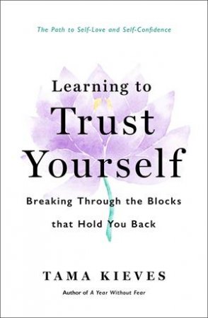 Learning to Trust Yourself by Tama Kieves