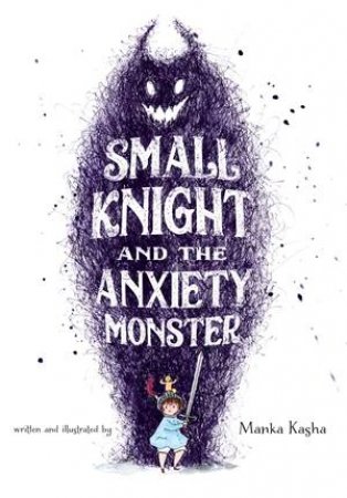 Small Knight And The Anxiety Monster by Manka Kasha