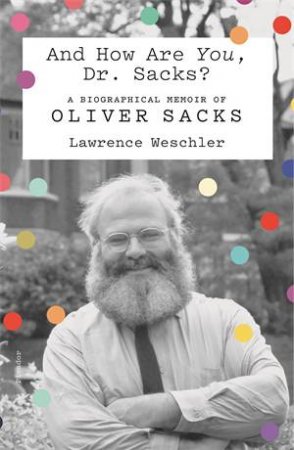 And How Are You, Dr. Sacks? by Lawrence Weschler