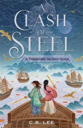 A Clash Of Steel: A Treasure Island Remix by C.B. Lee