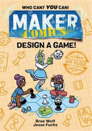 Maker Comics: Design A Game! by Bree Wolf & Bree Wolf & Jesse Fuchs