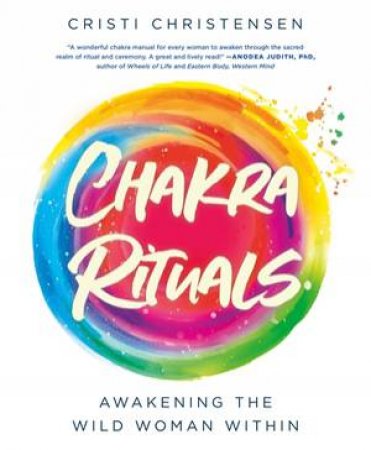 Chakra Rituals by Cristi Christensen