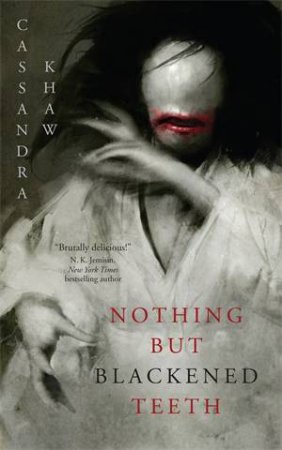 Nothing But Blackened Teeth by Cassandra Khaw