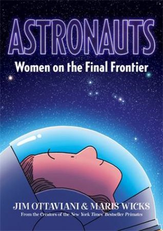 Astronauts by Jim Ottaviani & Maris Wicks