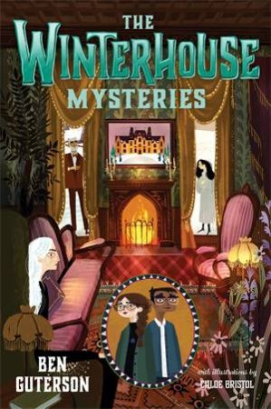 The Winterhouse Mysteries by Ben Guterson & Chloe Bristol