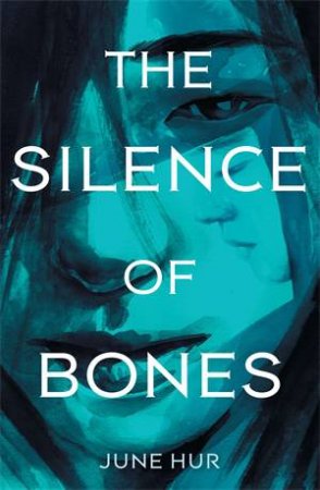 The Silence Of Bones by June Hur