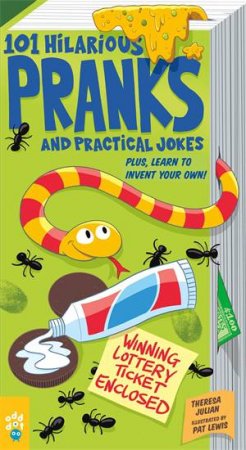 101 Hilarious Pranks And Practical Jokes by Theresa Julian & Pat Lewis