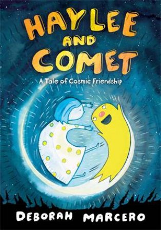 Haylee And Comet: A Tale Of Cosmic Friendship by Deborah Marcero