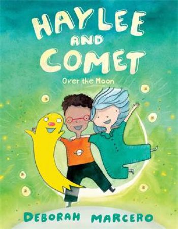 Haylee And Comet: Over The Moon by Deborah Marcero & Deborah Marcero