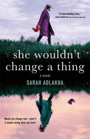 She Wouldn't Change A Thing by Sarah Adlakha