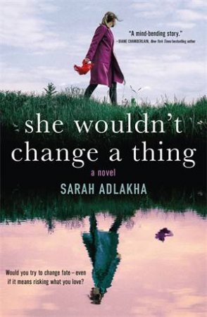 She Wouldn't Change A Thing by Sarah Adlakha