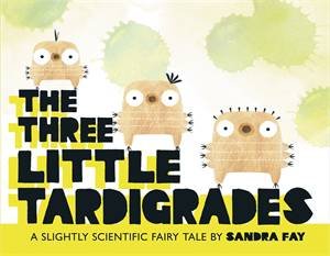 The Three Little Tardigrades by Sandra Fay & Sandra Fay