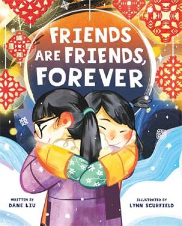 Friends Are Friends, Forever by Dane Liu & Lynn Scurfield