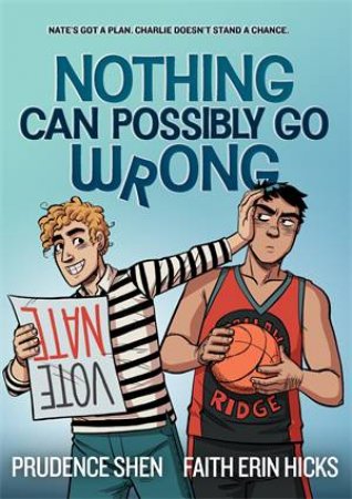 Nothing Can Possibly Go Wrong by Prudence Shen & Faith Erin Hicks