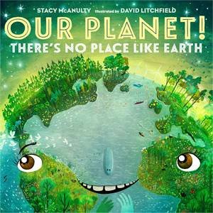 Our Planet! There's No Place Like Earth by Stacy McAnulty & David Litchfield