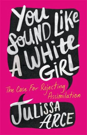 You Sound Like A White Girl by Julissa Arce