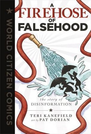 A Firehose of Falsehood by Teri Kanefield & Pat Dorian