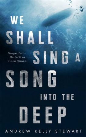 We Shall Sing A Song Into The Deep by Andrew Kelly Stewart