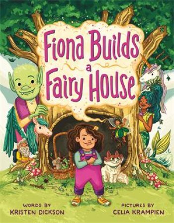 Fiona Builds a Fairy House by Kristen Dickson & Celia Krampien