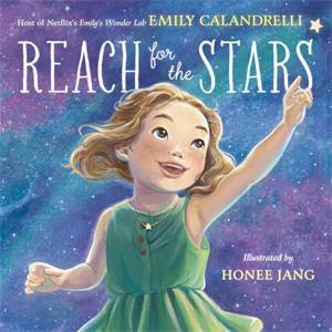 Reach For The Stars by Emily Calandrelli & Honee Jang