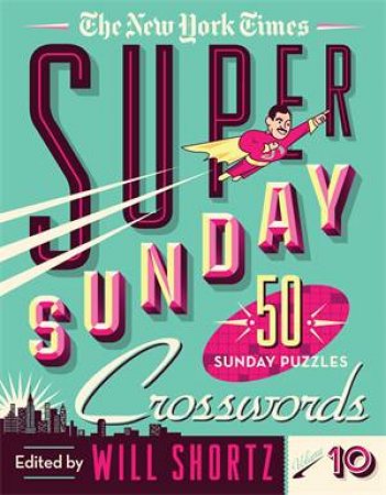 The New York Times Super Sunday Crosswords Volume 10 by Various