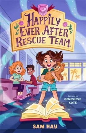 Happily Ever After Rescue Team: Agents of H.E.A.R.T. by Sam Hay & Genevieve Kote